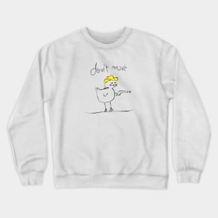 don't move Crewneck Sweatshirt